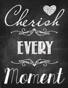 cherish the moment